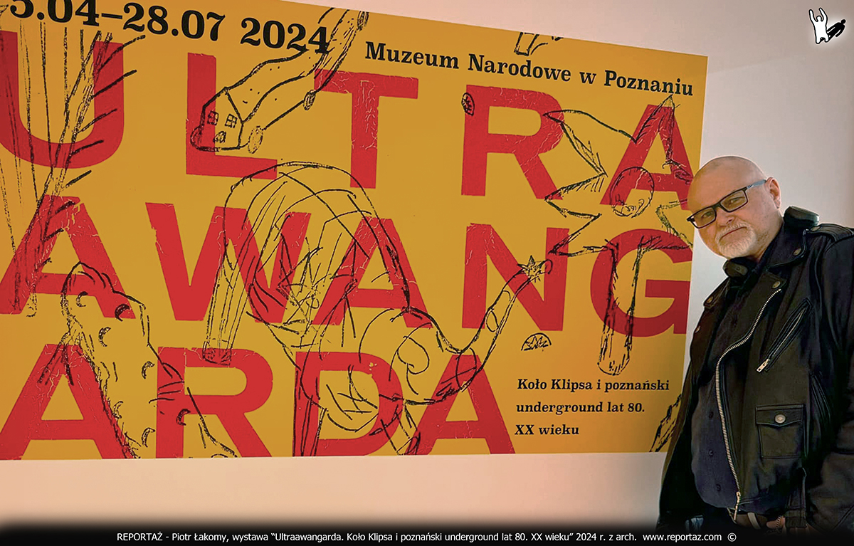 zespół Reportaż, Piotr Łakomy, wystawa Ultraawangarda Muzeum Narodowe Poznań 2024